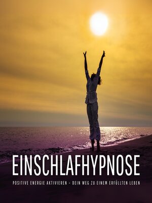 cover image of Einschlafhypnose – Negative Gedanken stoppen, positive Energie aktivieren – Dein Weg zu einem erfüllten Leben